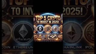 Top 5 Cryptocurrencies to Invest in 2025 #bitcoin #ethereum #cryptocurrency #2025 #2025shorts