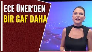 ECE ÜNER'DEN BİR GAF DAHA