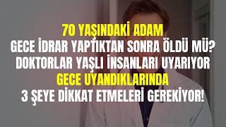 70 YAŞINDAKİ ADAM GECE İDRARA ÇIKARKEN ÖLDÜ: YAŞLILAR İÇİN KRİTİK ÖNERİLER!