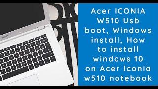 Acer ICONIA W510 Usb boot, Windows install, How to install windows 10 on Acer Iconia w510 notebook