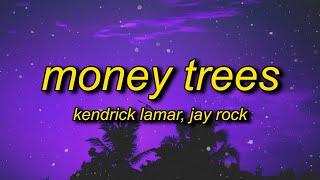 Kendrick Lamar - Money Trees (Lyrics) | that's just how i feel be the last one out to get this dough