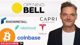 Opening Bell: Rheinmetall, Hensoldt, Bitcoin, Robinhood, Coinbase, Tesla, Capri Holdings