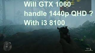 Can GTX 1060 6gb run 1440p (qhd) - FPS test with i3 8100