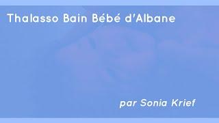 Thalasso Bain Bébé d'Albane par Sonia Krief