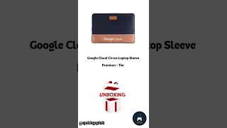 Google Cloud Swags Unboxing Cirrus Laptop Sleeve #unboxing #googlecloudswags #googlecloud2023