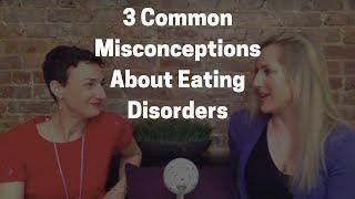 3 Common Misconceptions About Eating Disorders