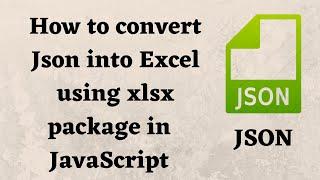 How to convert JSON to Excel using JavaScript | convert json to xlsx