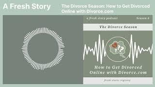 A Fresh Story Podcast: The Divorce Season: How to Get Divorced Online with Divorce.com