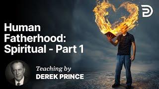 Human Fatherhood - Spiritual - Knowing God as Father Part 3A (3:1)