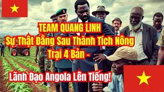 Sự Thật Đằng Sau Thành Tích Nông Trại 4 Bản – Lãnh Đạo Angola Lên Tiếng!