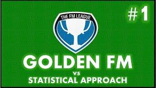The FM League #1 | GOLDEN FM VS STATISTICAL APPROACH | Football Manager 2015