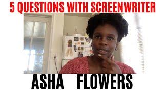 5 Questions With a Screenwriter (Asha Flowers)