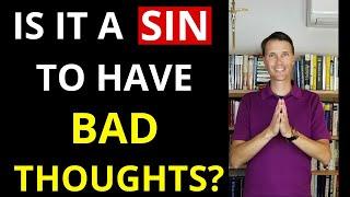 When does a thought become a sin? (Is having bad thoughts a sin?)