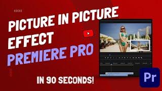 Create Picture in Picture Effect - Premiere Pro 2022 - 90 Seconds