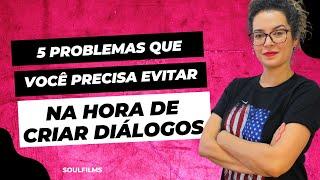 5 PROBLEMAS QUE VOCÊ PRECISA EVITAR NA HORA DE CRIAR DIÁLOGOS