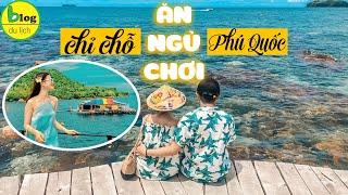 Trọn bộ bí kíp du lịch Phú Quốc tự túc chi tiết nhất kèm giá