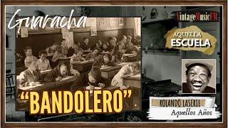 Bandolero (Guaracha). ROLANDO LASERIE. Aquella ESCUELA