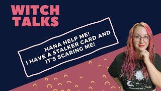 Hana Help Me, I Have A Stalker Card And It's Scaring Me! - Witch Talks Podcast