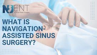 What is Navigation Assisted Sinus Surgery?