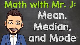 Finding Mean, Median, and Mode | Math with Mr. J