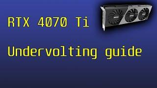 Quick guide to undervolt RTX 4070 Ti  with MSI Afterburner