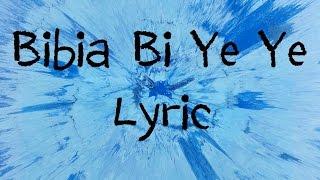 Bibia Bi Ye Ye - Ed Sheeran [Lyric]