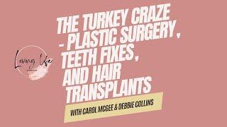 The Turkey Craze - Plastic Surgery, Teeth Fixes, and Hair Transplants