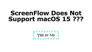 ScreenFlow Does Not Support macOS 15 ???