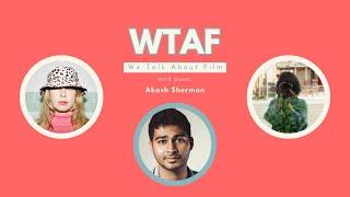 WTAF Episode 5 | We Talk About Film with Akash Sherman