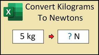 How to Convert Kilograms (kg) to Newtons (N) in Excel