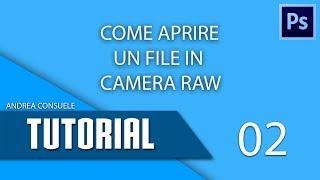 COME APRIRE UN FILE IN CAMERA RAW (TUTORIAL 02)