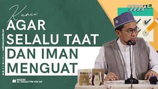 Kunci Agar Selalu Taat Dan Iman Menguat - Ustadz Adi Hidayat