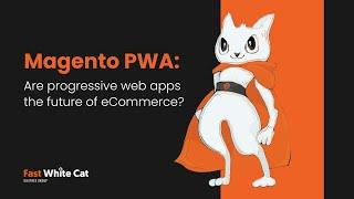 Magento PWA: Are progressive web apps the future of eCommerce?