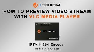 How To Preview Video Stream With VLC - IPTV H.264 Encoder (Model: JTECH-ENCH4)
