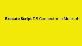 Execute Script DB Connector in Mulesoft | Execute SQL scripts in MuleSoft