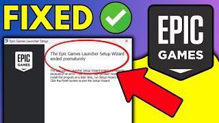 How To Fix Epic Games Launcher Setup Wizard Ended Prematurely