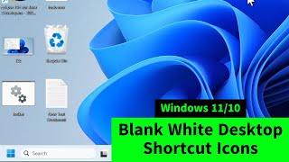 Blank White Desktop Shortcut Icons in Windows 11 & 10 (How to FIX)