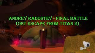 Andrey Radostev - Final battle (OST Escape from titan 2)