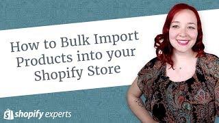 How to Bulk Import Products into your Shopify Store