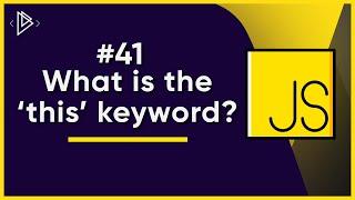 #41 What is the 'this' keyword? | JavaScript Full Tutorial