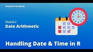 Handling Date & Time in R | Date Arithmetic | R Training | Rsquared Academy