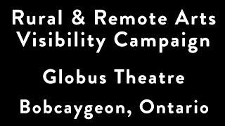 Rural & Remote Arts Visibility Campaign - Globus Theatre