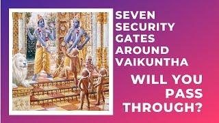 “Seven Security Gates Around Vaikuntha. Will You Pass Through?” | Mahatma Das