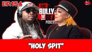 The Bully and the Beast Podcast Ep.154 "Holy Spit" | Full Episode