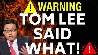 ️ TOM LEE JUST SAID WHAT!  WHAT YOU NEED TO KNOW NOW!