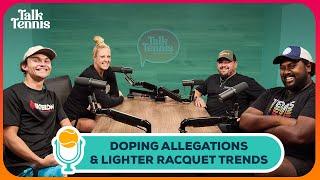 Why are the pros trending to lighter racquets? Doping tests on pro tour & more - Talk Tennis PODCAST