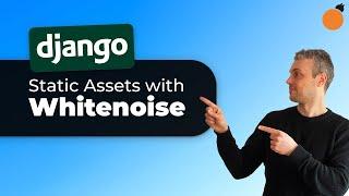 Whitenoise for Django Static Assets - Overview!