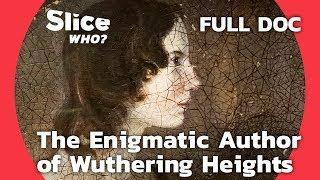 Wuthering Heights: Emily Brontë’s Misunderstood Masterpiece | SLICE WHO | FULL DOCUMENTARY