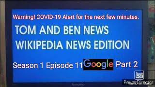 Tom and Ben News Wikipedia News Edition (Season 1 Episode 11) Google (Part 2)