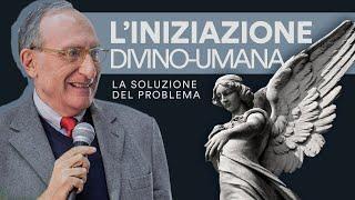 L’Iniziazione divino-umana: la soluzione del problema (4/4) - Marco Guzzi